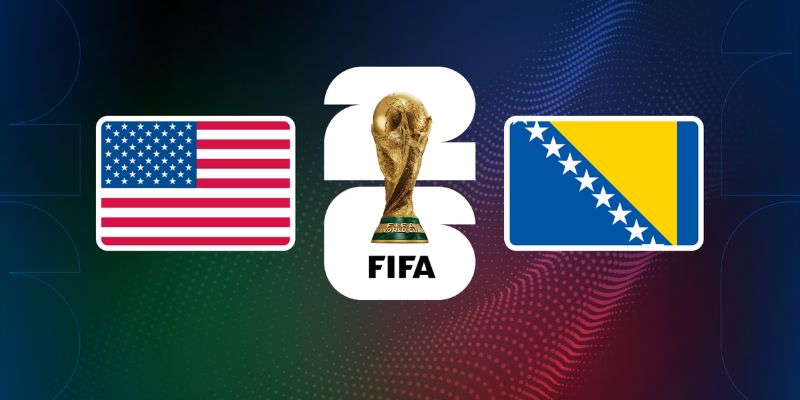 Nhận Định Mỹ Vs Bosnia and Herzegovina Lúc 07H00 Ngày 02/07 - World Cup 2026 1 Nhận Định Mỹ Vs Bosnia and Herzegovina Lúc 07H00 Ngày 02/07 - World Cup 2026