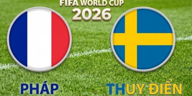 Nhận Định Pháp Vs Thụy Điển Lúc 04H Ngày 01/07 - World Cup 1 Nhận Định Pháp Vs Thụy Điển Lúc 04H Ngày 01/07 - World Cup