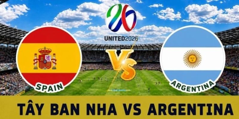 Nhận Định Argentina Vs Tây Ban Nha Lúc 2H00 Ngày 20/07 - World Cup 1 Nhận Định Argentina Vs Tây Ban Nha Lúc 2H00 Ngày 20/07 - World Cup